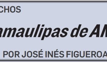 LOS HECHOS El Tamaulipas de AMLO