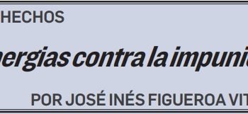LOS HECHOS Sinergias contra la impunidad