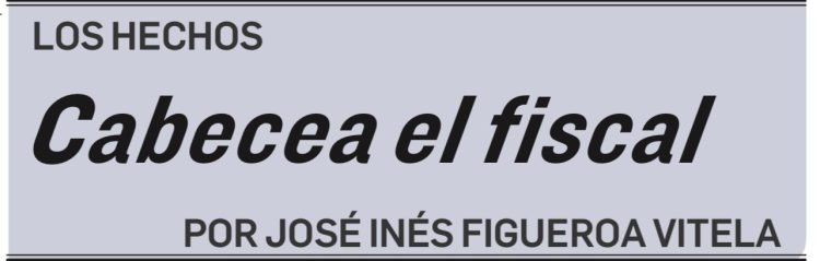 LOS HECHOS Cabecea el fiscal