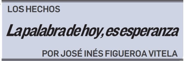 LOS HECHOS La palabra de hoy, es esperanza