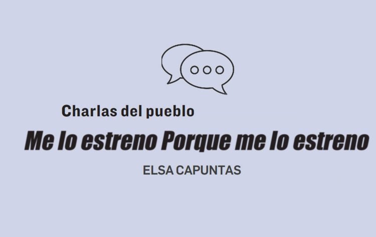 Charlas del Pueblo | ME LO ESTRENO PORQUE ME LO ESTRENO