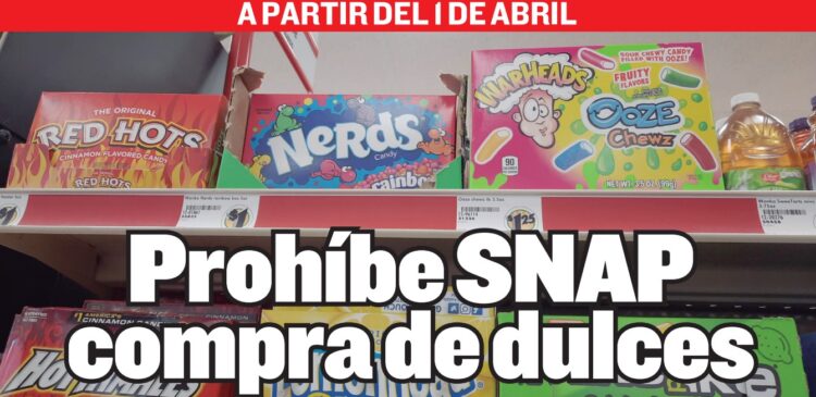A PARTIR DEL 1 DE ABRIL Prohíbe SNAP compra de dulces
