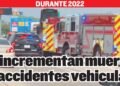 DURANTE 2022 Se incrementan muertes por accidentes vehiculares