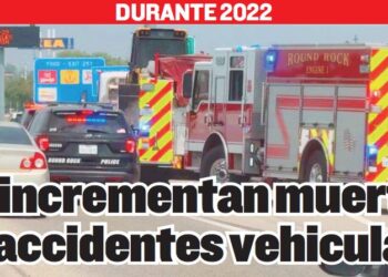 DURANTE 2022 Se incrementan muertes por accidentes vehiculares
