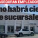 ASEGURAN EMPLEADOS Ya no habrá cierre de sucursales